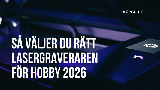 Lasergraverare för hobby i Sverige 2026 – Så väljer du rätt modell