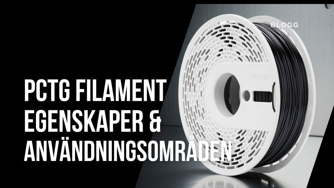 Vad är PCTG filament? Egenskaper, fördelar och användningsområden