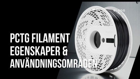 Vad är PCTG filament? Egenskaper, fördelar och användningsområden